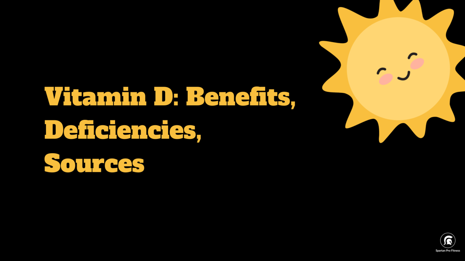 Vitamin D Benefits, Deficiencies, Sources Spartan Pro Fitness