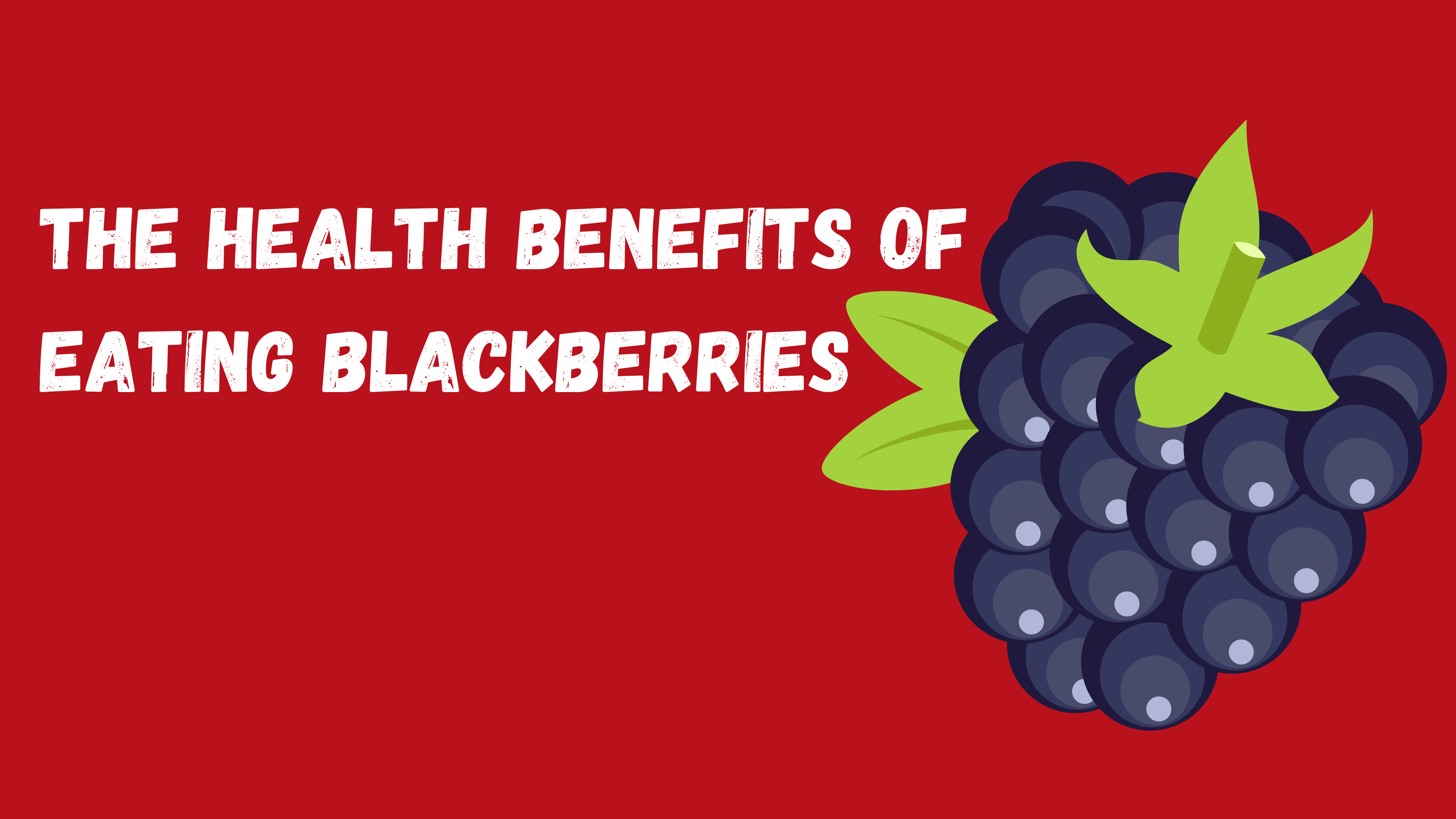 The Health Benefits of Eating Blackberries